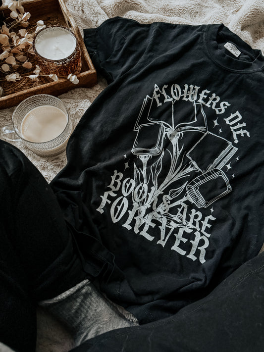 Flowers die. Books are forever.